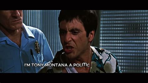 Scarface: I'm Tony Montana .